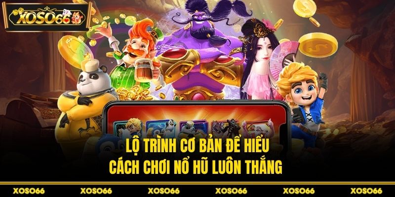 Tìm hiểu thông tin cơ bản để tối ưu hiệu quả cược nổ hũ