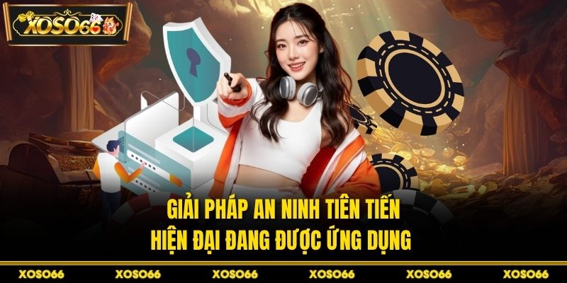 Giải pháp an ninh tiên tiến hiện đại đang được ứng dụng