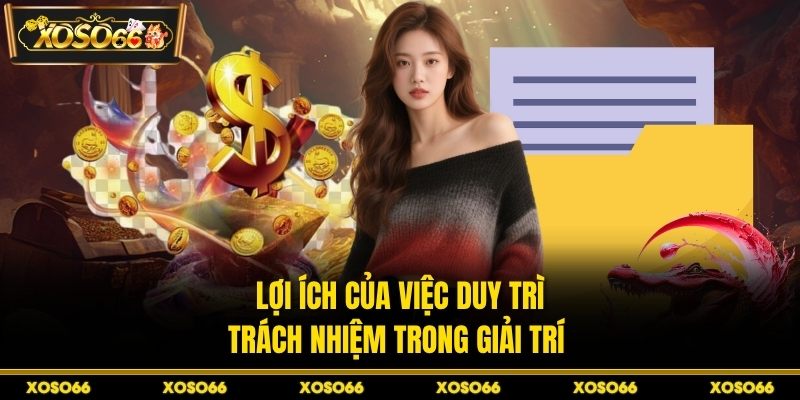 Lợi ích của việc duy trì trách nhiệm trong giải trí 
