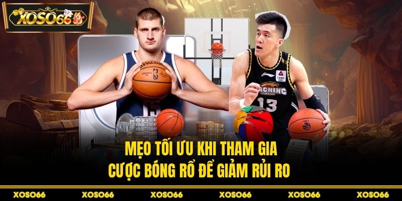 Mẹo tối ưu khi tham gia cược bóng rổ để giảm rủi ro 