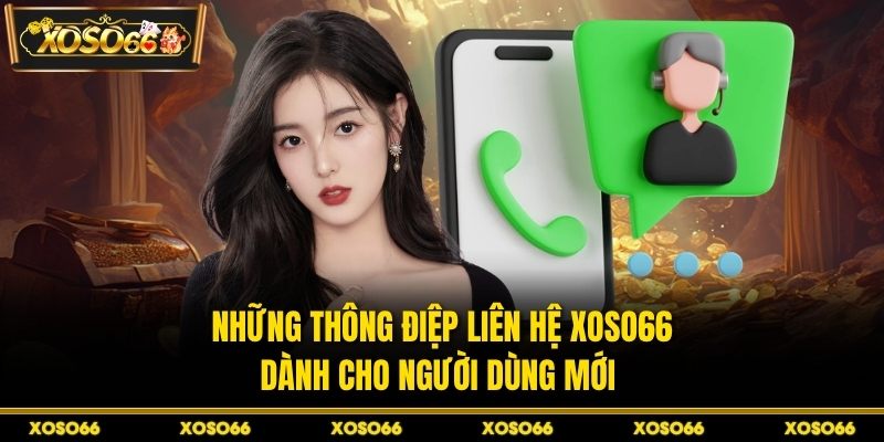 Những thông điệp liên hệ XOSO66 dành cho người dùng mới 