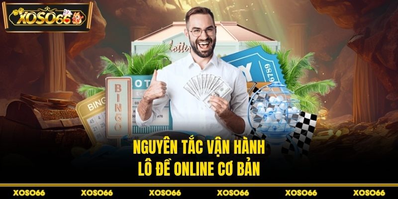 Nguyên tắc vận hành lô đề online cơ bản