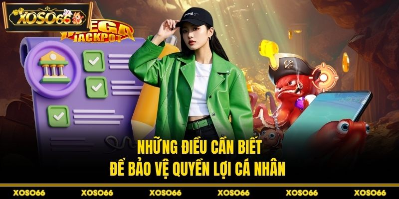Những điều cần biết để bảo vệ quyền lợi cá nhân 
