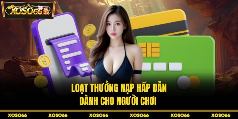 Loạt thưởng nạp hấp dẫn dành cho người chơi 