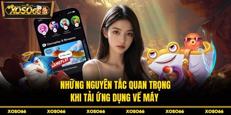 Những nguyên tắc quan trọng khi tải ứng dụng về máy 
