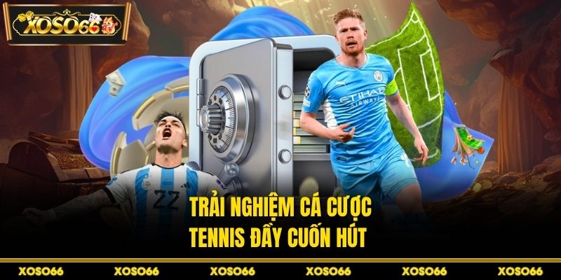 Trải nghiệm cá cược tennis đầy cuốn hút 