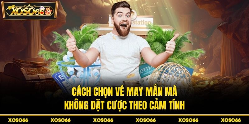 Cách chọn vé may mắn mà không đặt cược theo cảm tính